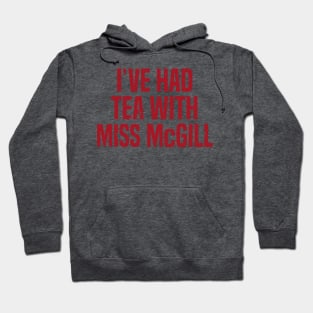 I&#39;ve Had Tea With Miss McGill Hoodie